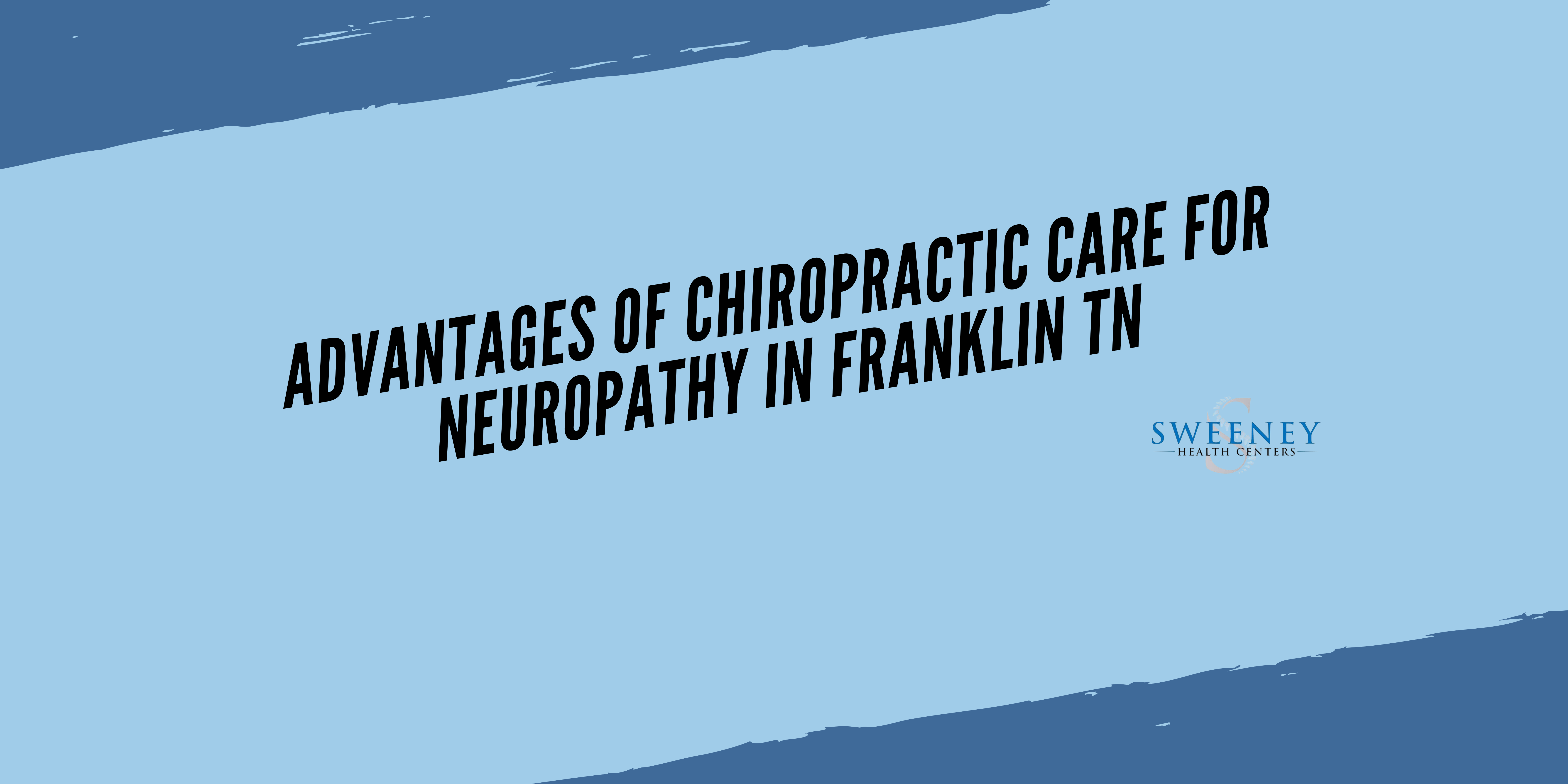 Advantages Of Chiropractic Care For Neuropathy in Franklin TN