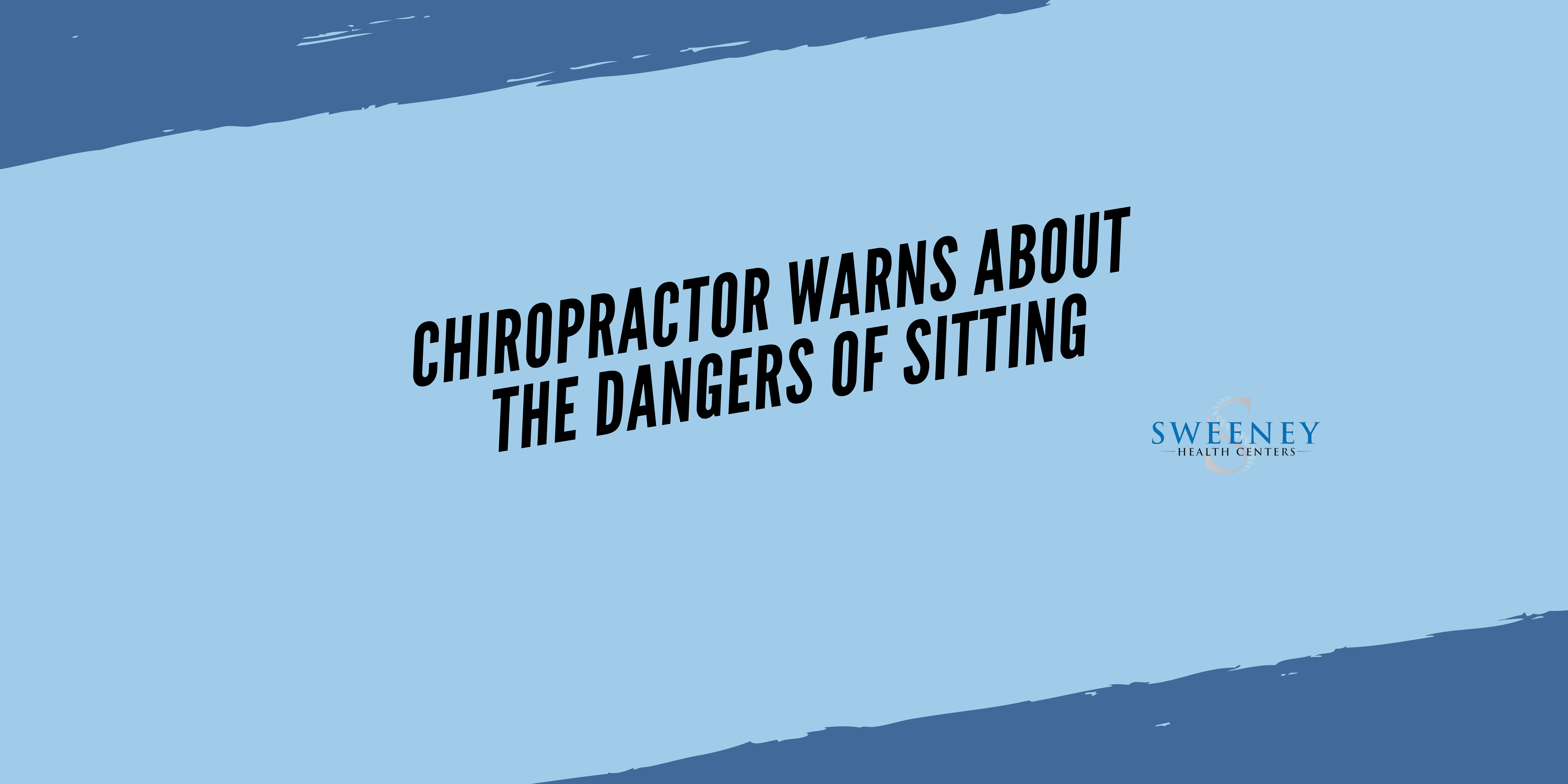 Chiropractor Warns About the Dangers of Sitting