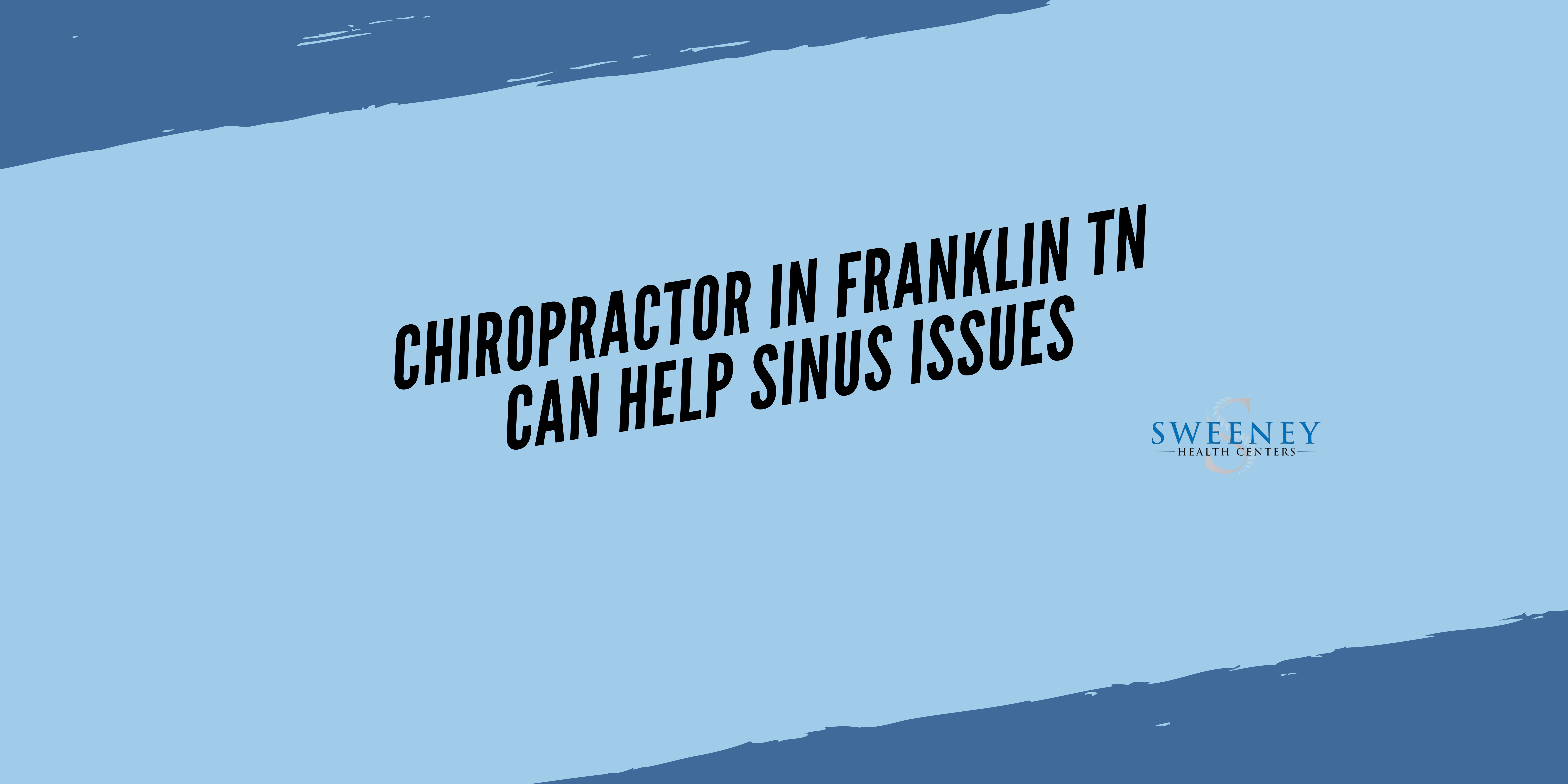 Chiropractor in Franklin TN Can Help Sinus Issues