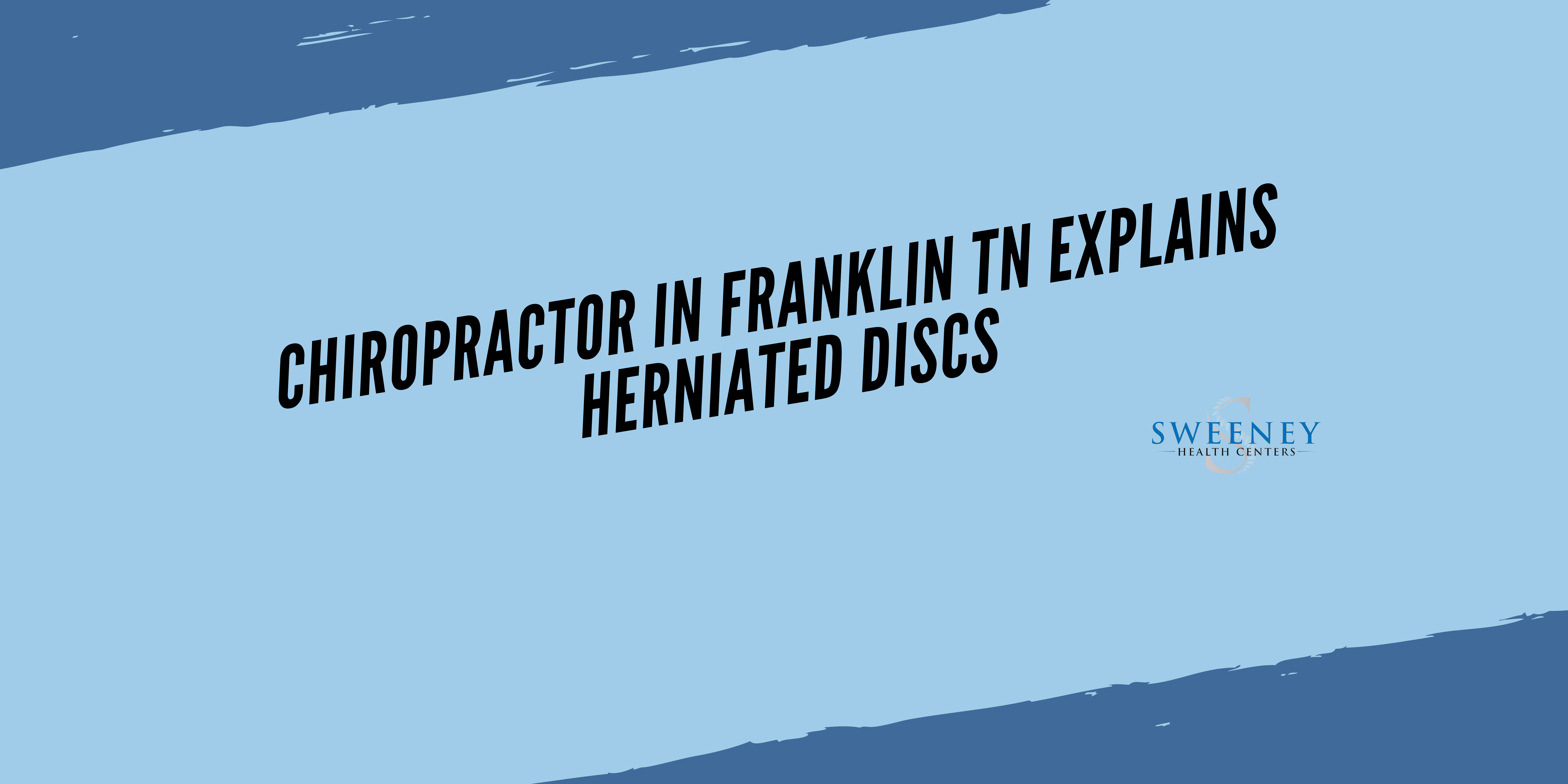 Chiropractor in Franklin TN Explains Herniated Discs