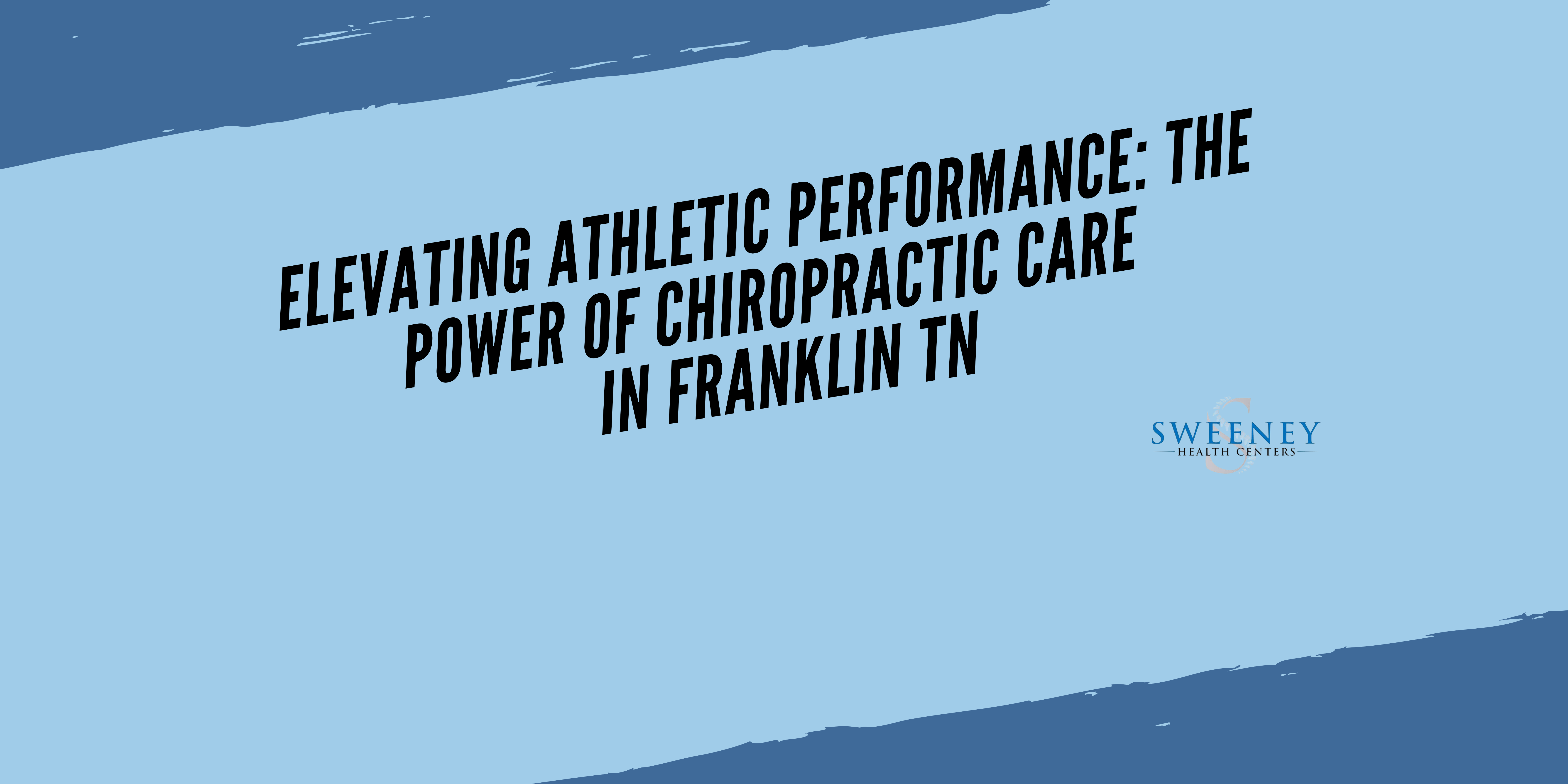 Elevating Athletic Performance: The Power of Chiropractic Care in Franklin TN