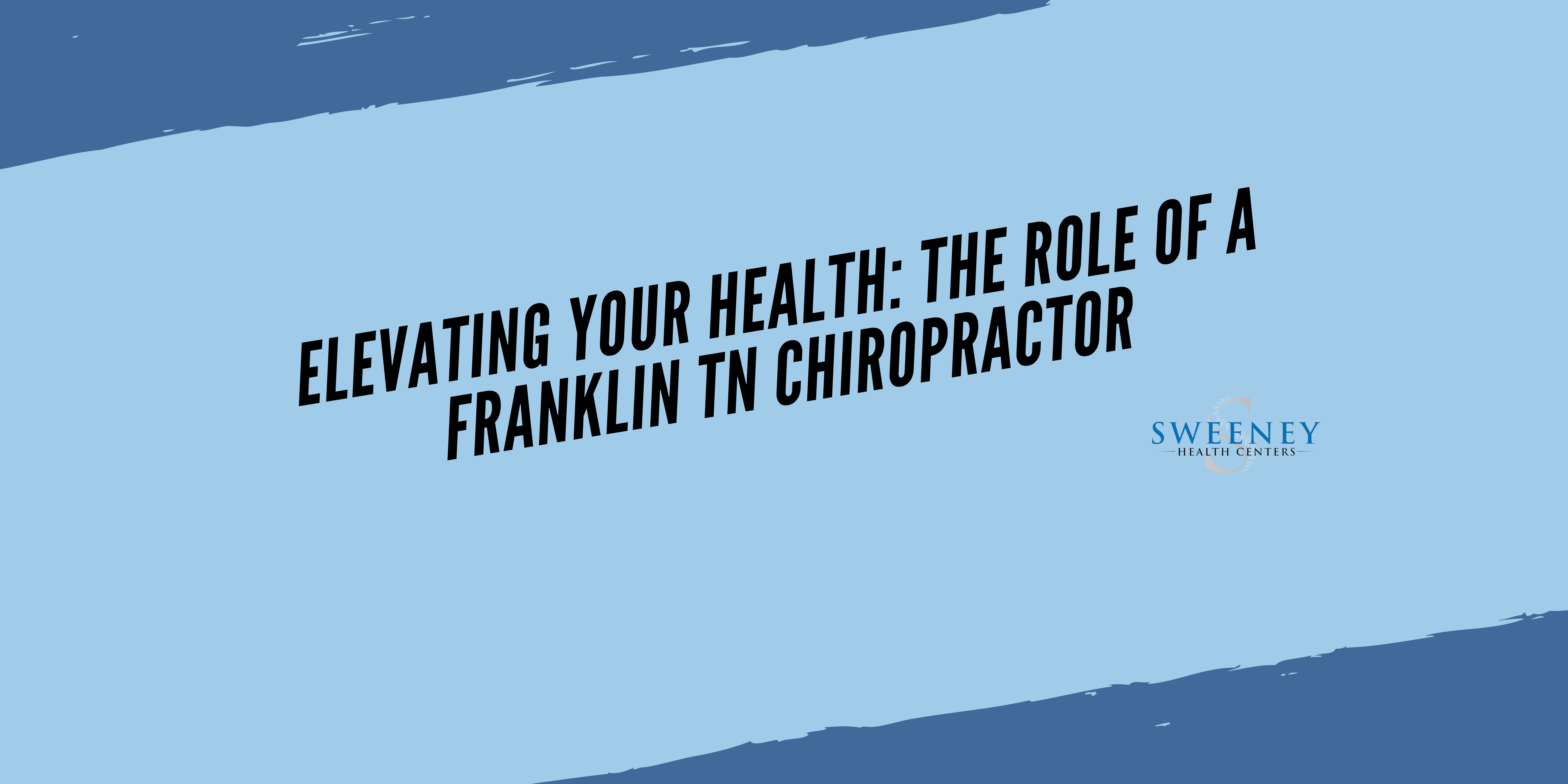 Elevating Your Health: The Role of a Franklin TN Chiropractor