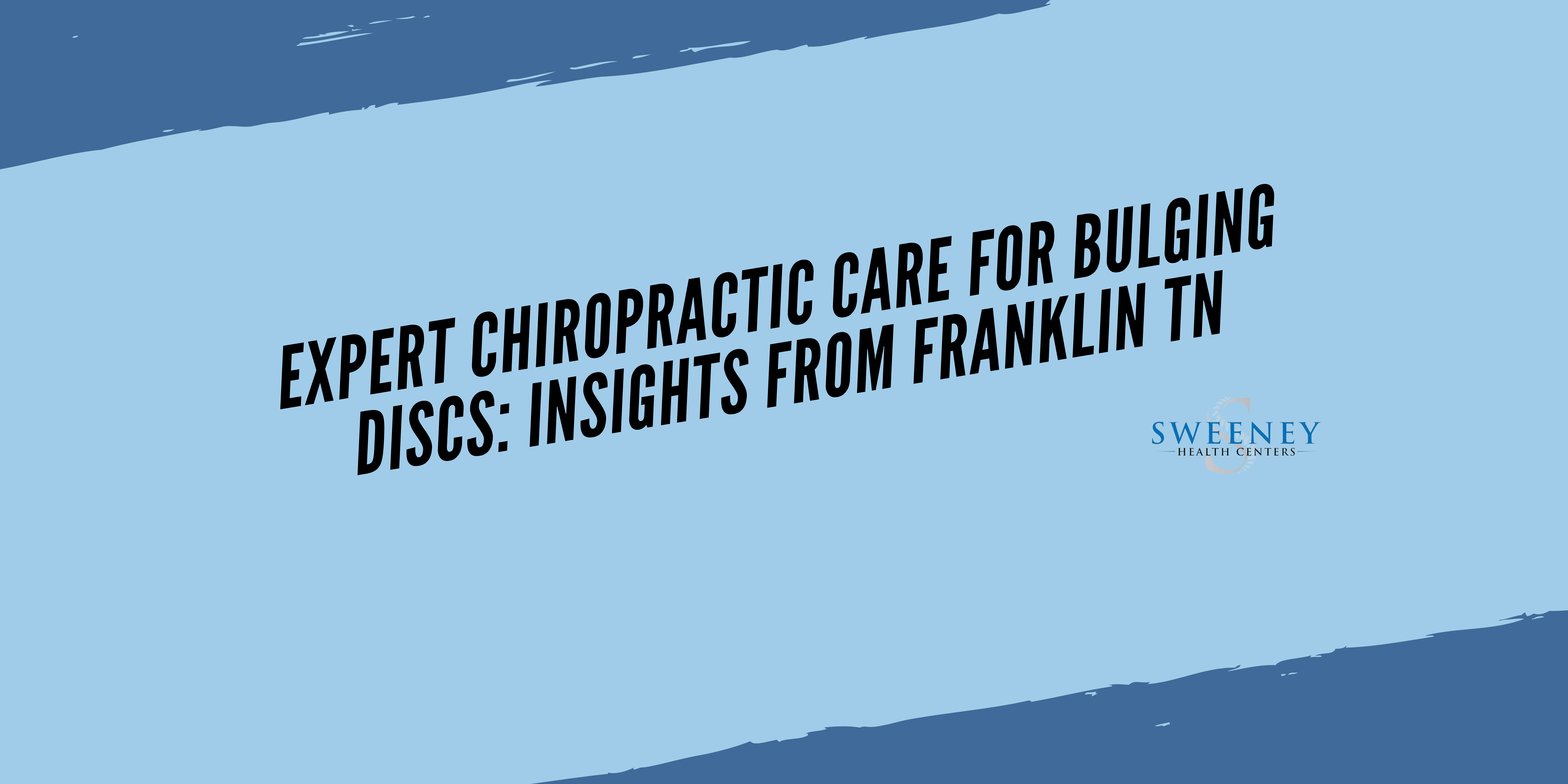 Expert Chiropractic Care for Bulging Discs: Insights from Franklin TN