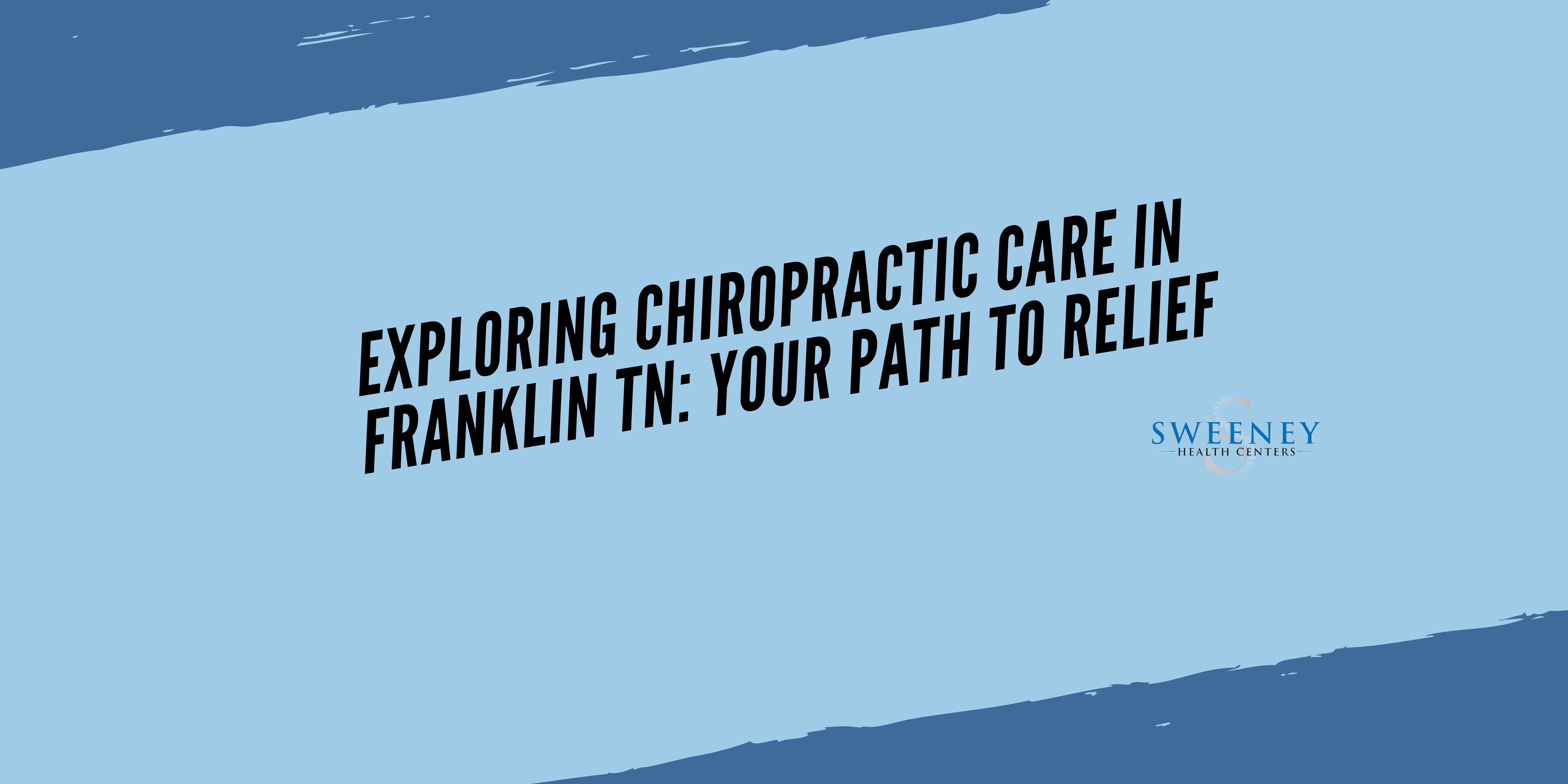 Exploring Chiropractic Care in Franklin TN: Your Path to Relief