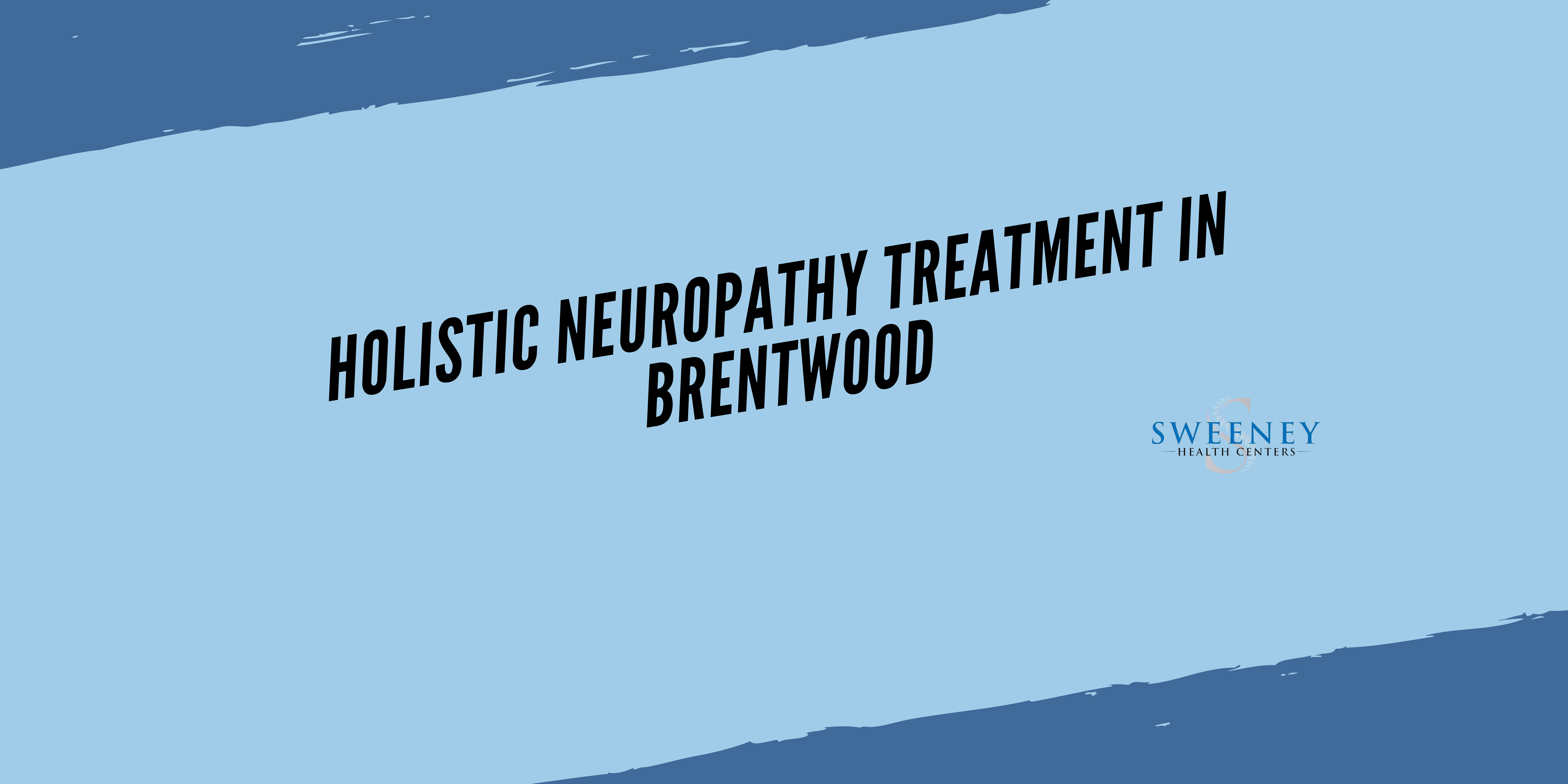 Holistic Neuropathy Treatment in Brentwood