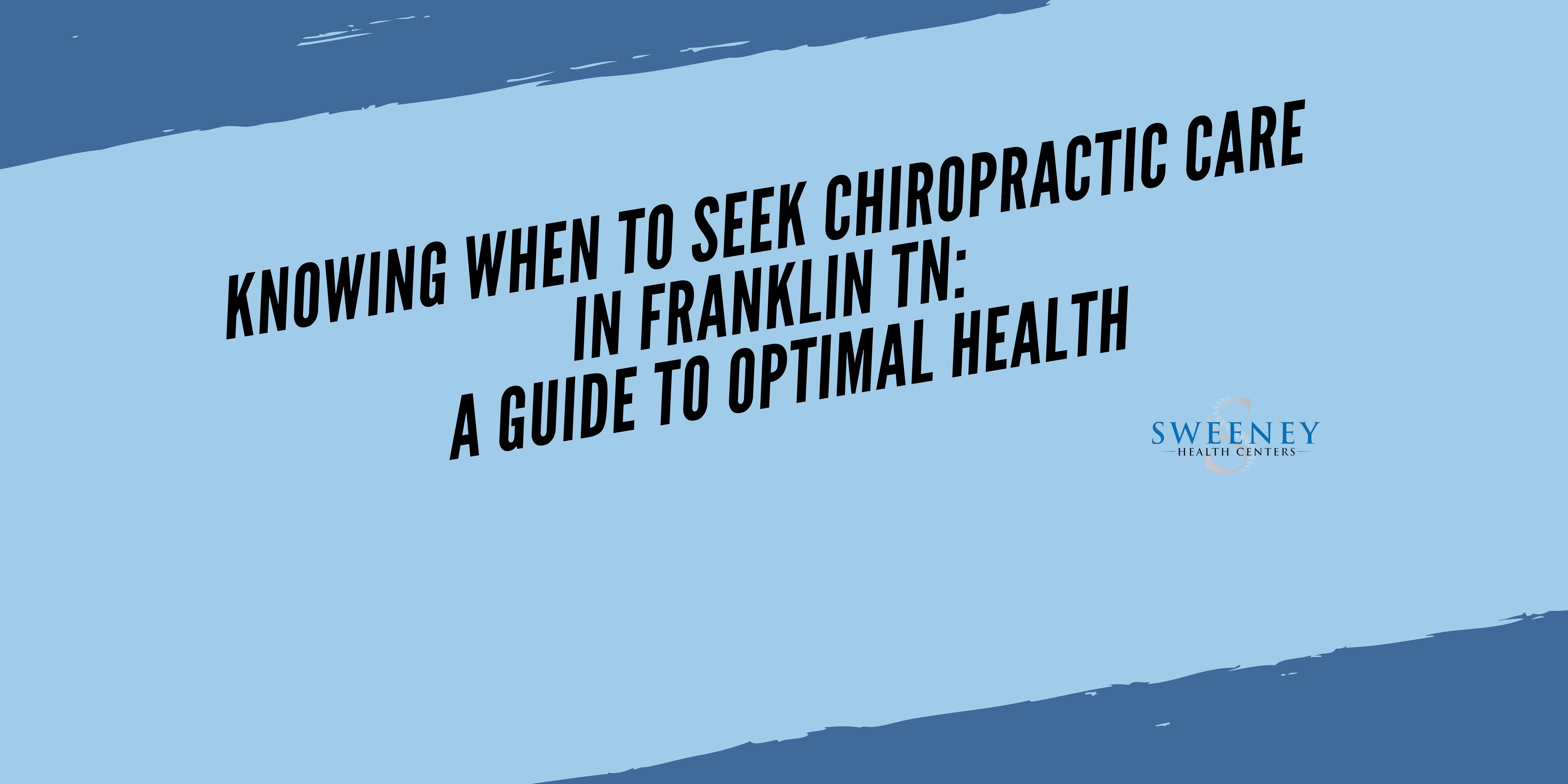 Knowing When to Seek Chiropractic Care in Franklin TN: A Guide to Optimal Health