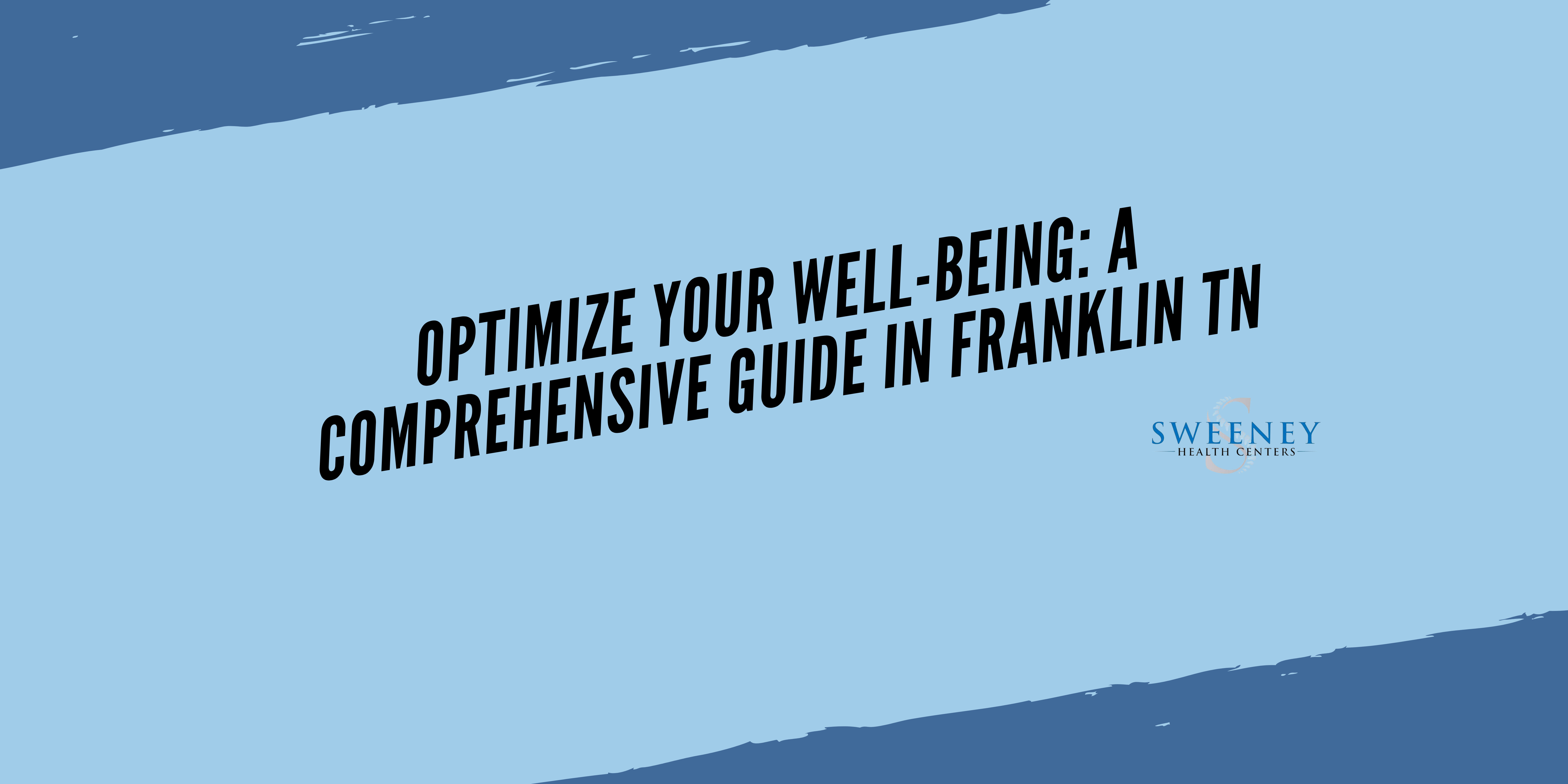 Optimize Your Well-Being: A Comprehensive Guide in Franklin TN