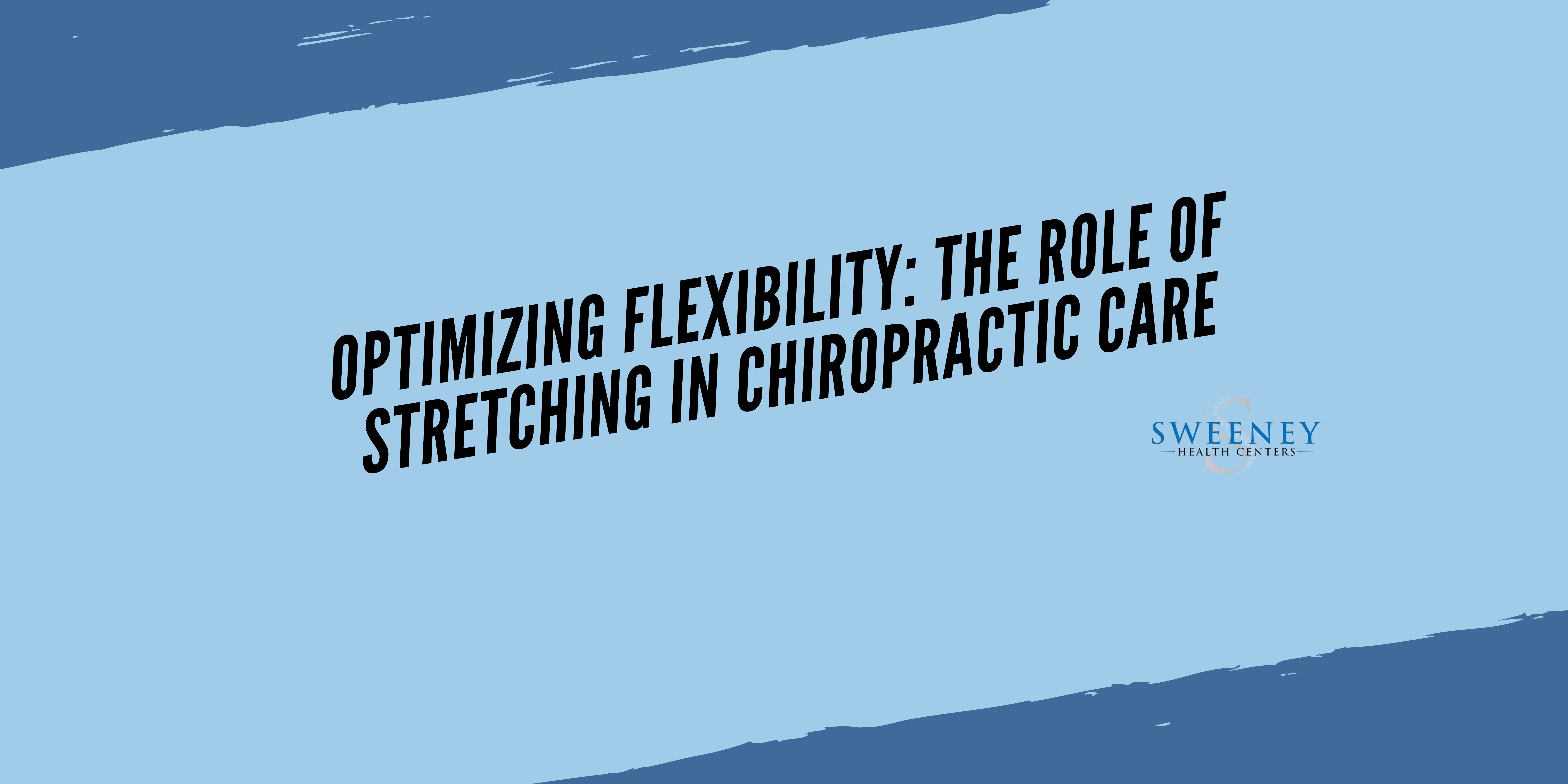 Optimizing Flexibility: The Role of Stretching in Chiropractic Care