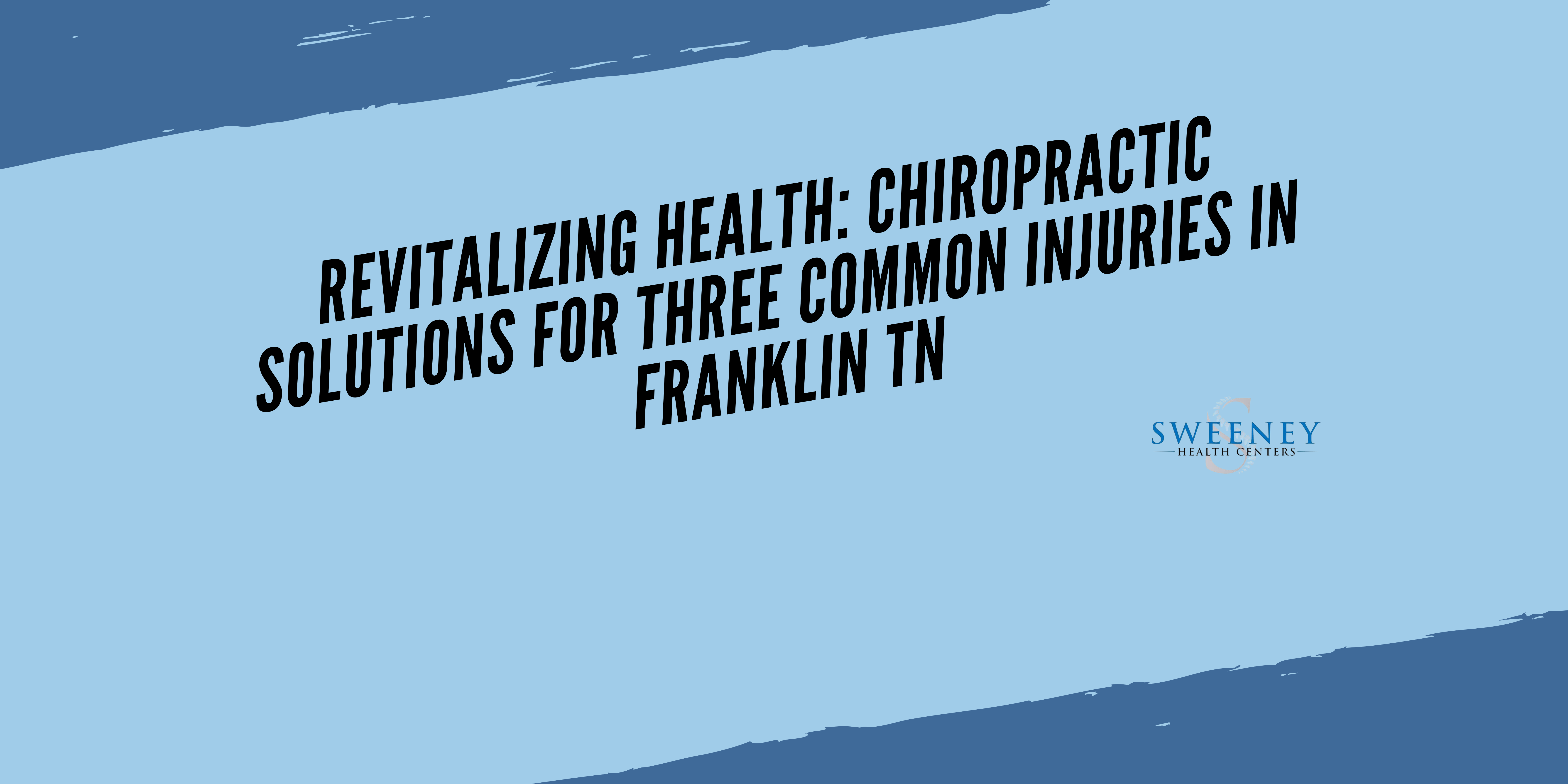 Revitalizing Health: Chiropractic Solutions for Three Common Injuries in Franklin TN