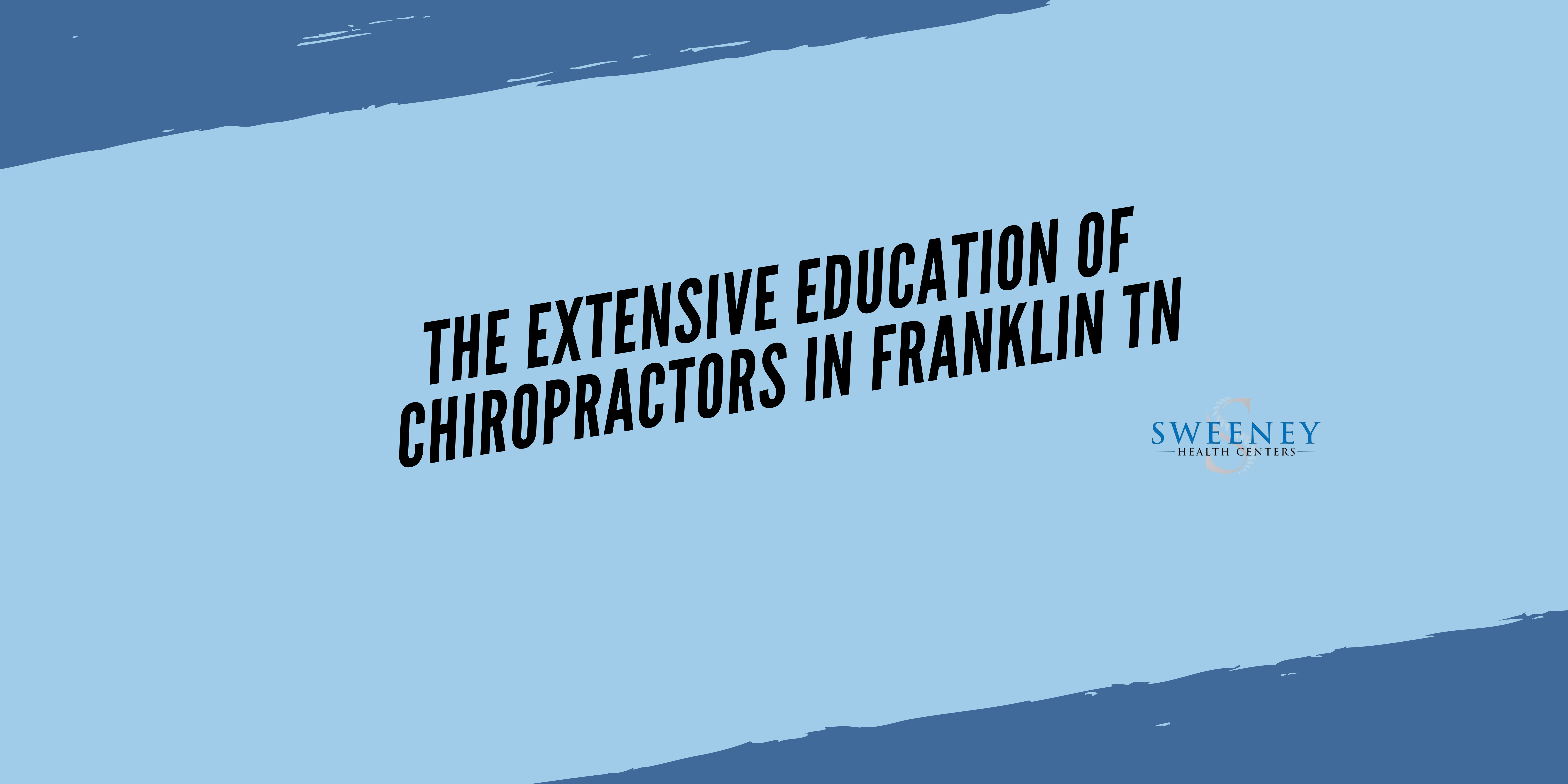 The Extensive Education of Chiropractors in Franklin TN