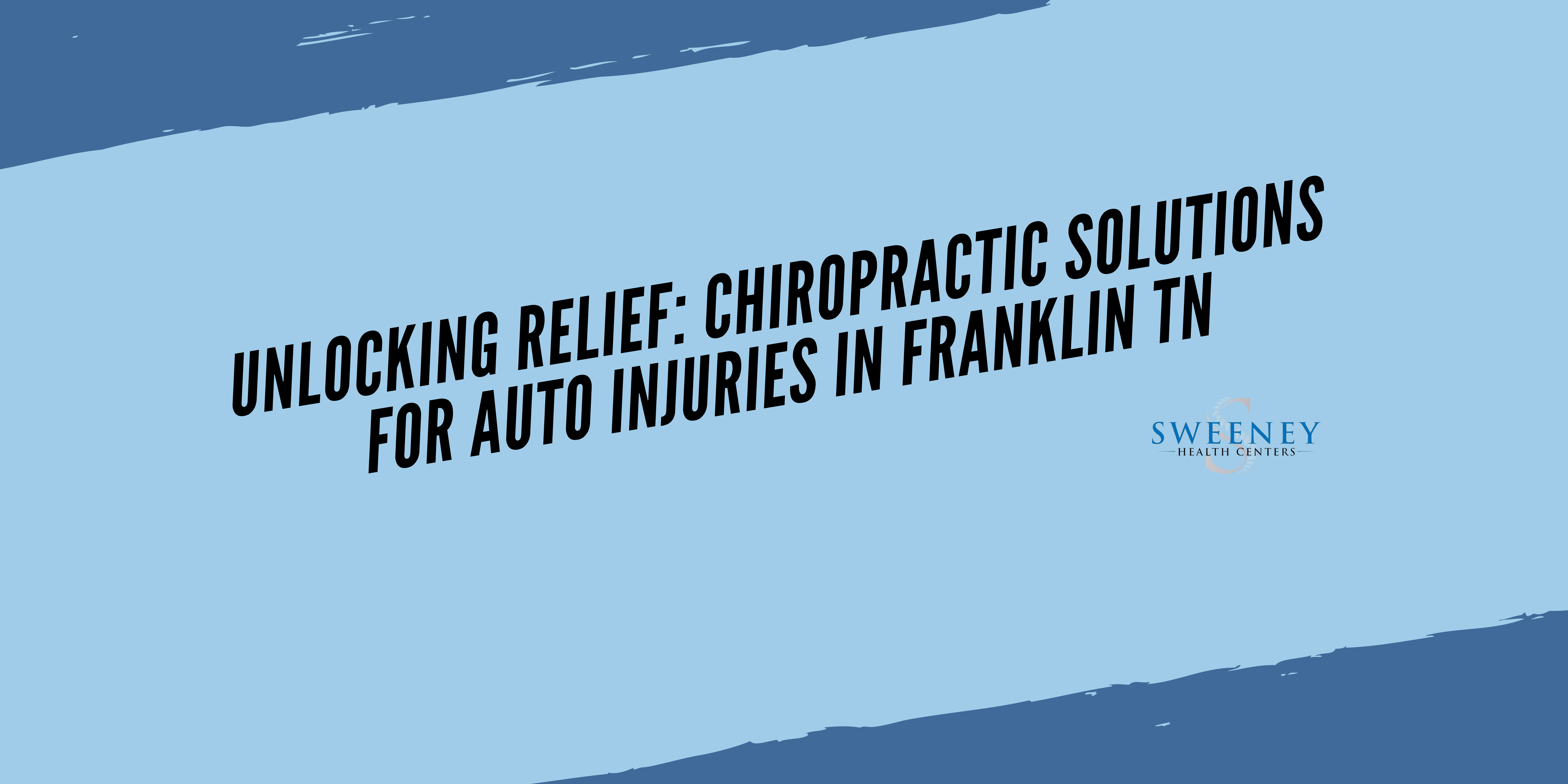 Unlocking Relief: Chiropractic Solutions for Auto Injuries in Franklin TN